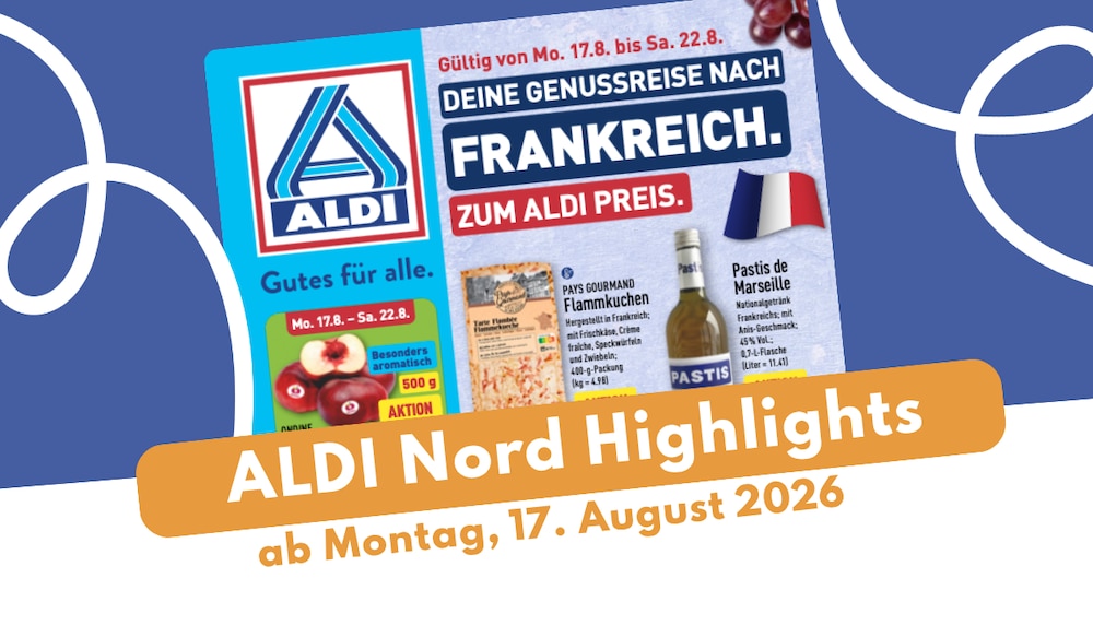 ALDI Nord Prospekt 17.08.2026: Frankreich-Flair zum kleinen Preis