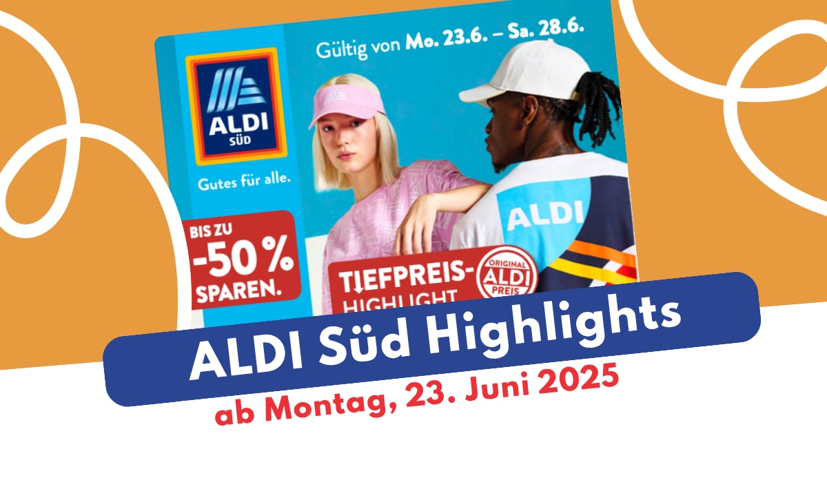 Aldi Süd Prospekt 23.06.2025 – die Highlights im Überblick