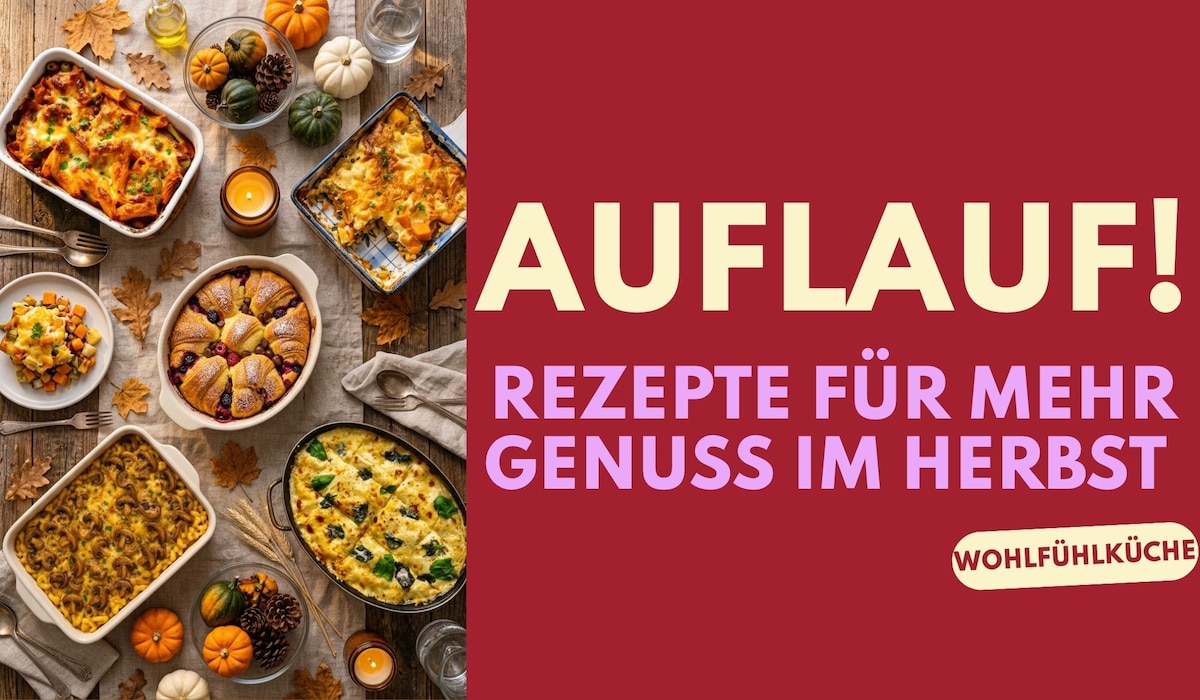 Auflauf: 5 Rezepte für mehr Genuss im Herbst! Auflauf: 5 Rezepte für mehr Genuss im Herbst!
