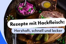 Herzhaft, schnell, unwiderstehlich lecker: Hackfleisch-Rezepte