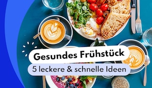 Gesundes Frühstück - 5 schnelle & leckere Rezepte 