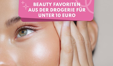 Beauty Favoriten unter 10 Euro