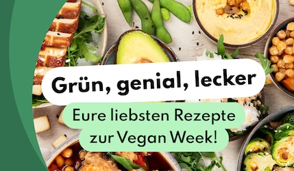 Grün, genial, lecker – eure liebsten Rezepte zur Vegan Week!