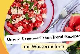 Unsere 5 sommerlichen Trend-Rezepte mit Wassermelone!