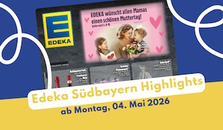 EDEKA Südbayern Prospekt 04.05.2026 für eure Schnäppchenjagd!