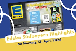 Edeka Südbayern Prospekt 13.04.2026 entdecken!