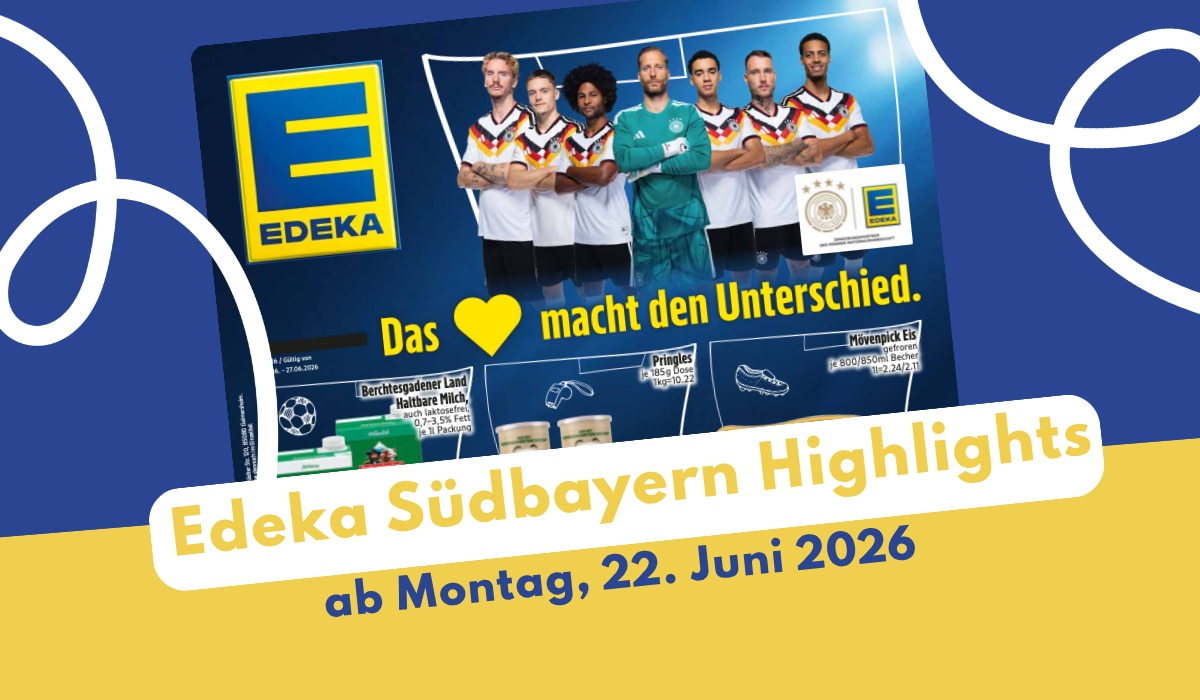 EDEKA Südbayern Prospekt 22.06.2026 mit den Deals der Woche!