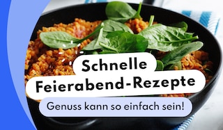 Schnelle Feierabend-Rezepte - Genuss kann so einfach sein!