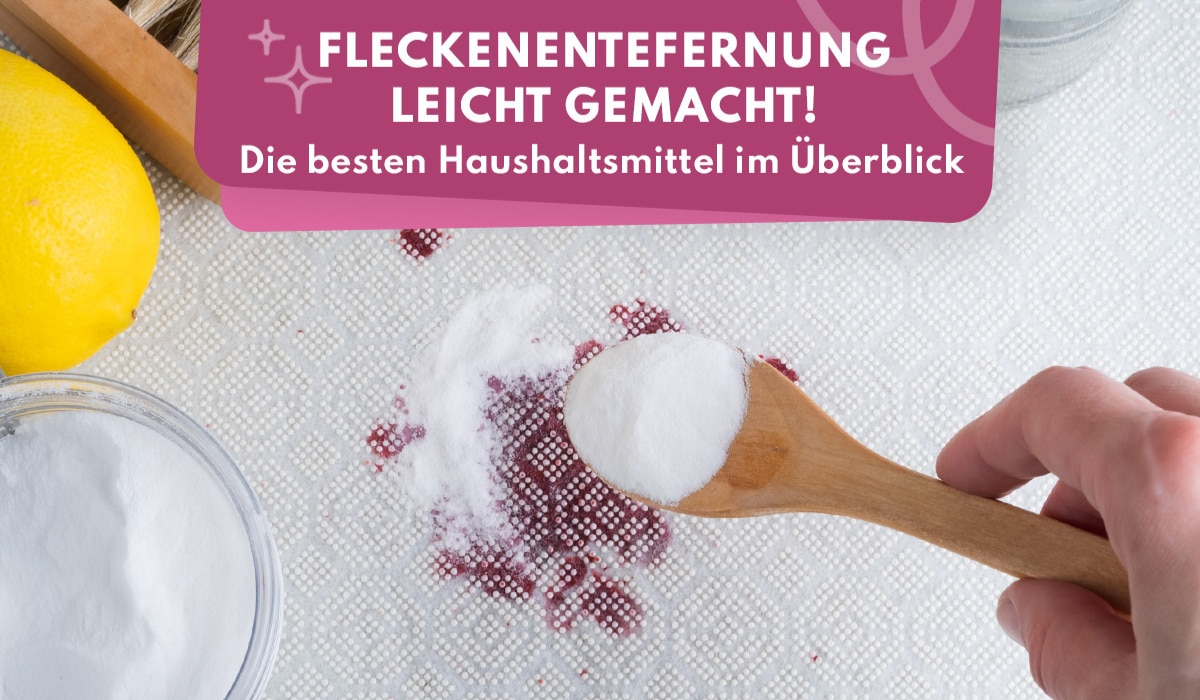 Fleckenentfernung leicht gemacht! Die besten Haushaltsmittel im Überblick