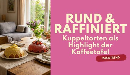 Kuppeltorten-Rezepte jetzt ganz einfach nachbacken
