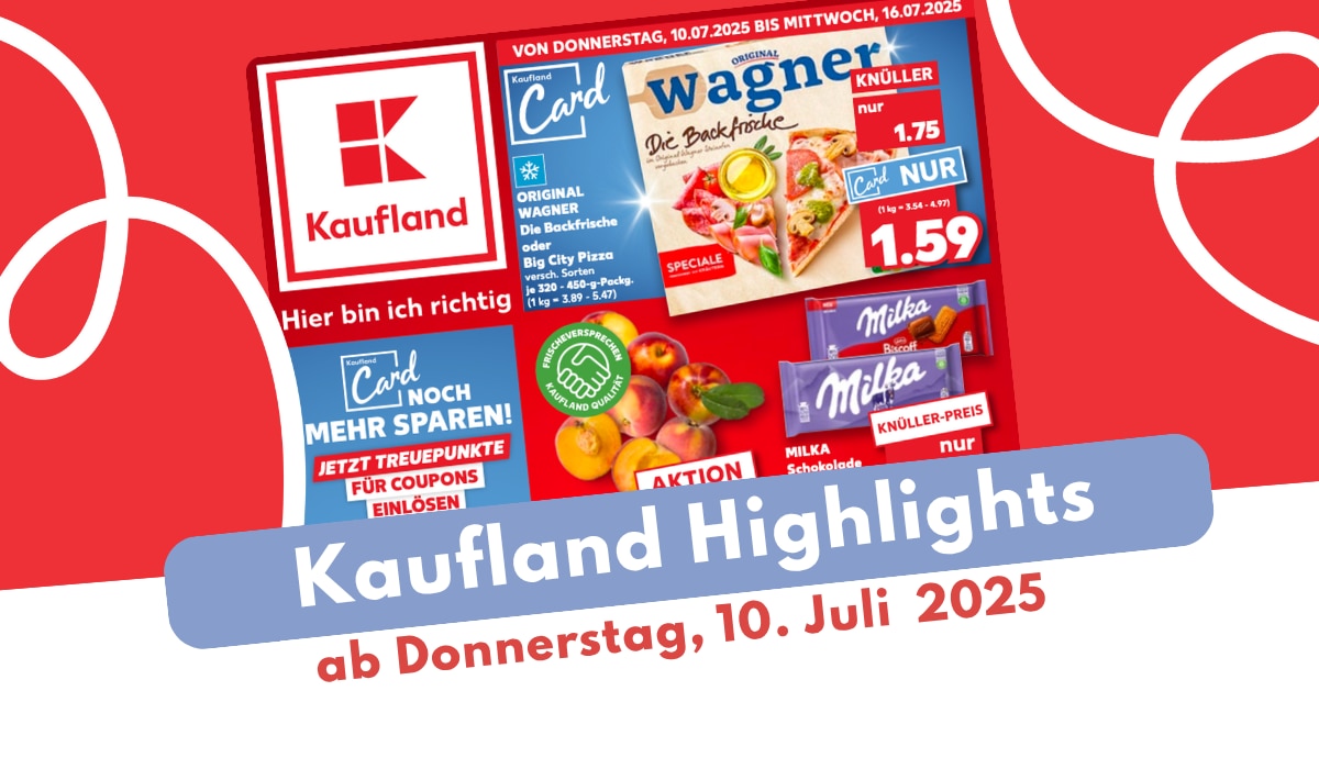 Kaufland Prospekt 10.07.2025: Die Deals im Überblick