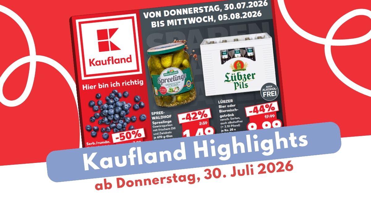 Kaufland Prospekt 30.07.2026: Diese Schnäppchen solltet ihr kennen