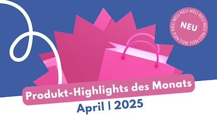 Produkt-Highlights April 2025 Header Image