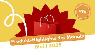 Die Produktneuheiten im Mai 2025 Die Produktneuheiten im Mai 2025