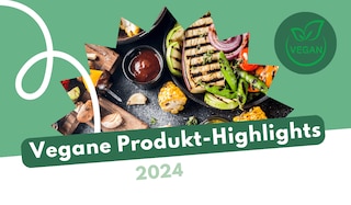 Vegane Highlights: Das sind die veganen Produktneuheiten 2024 