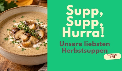 Supp, Supp, Hurra! Unsere liebsten Herbstsuppen