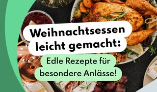 Aktueller Artikel zu Weihnachtsessen Weihnachtsessen leicht gemacht: Edle Rezepte für besondere Anlässe!