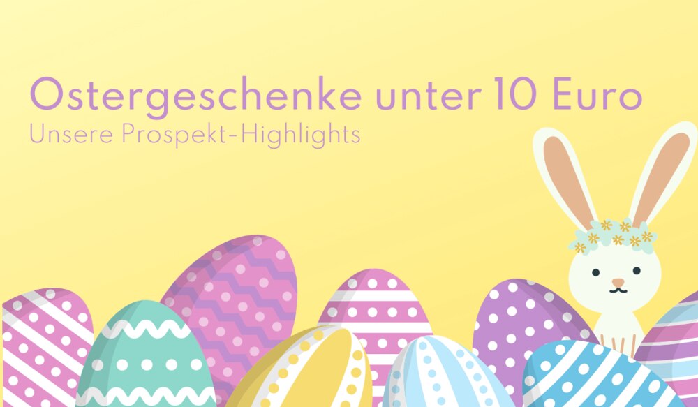 Ostergeschenke unter 10 Euro: Unsere Prospekt-Highlights