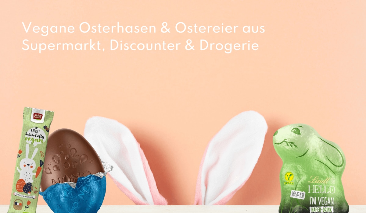 Vegane Osterhasen & Ostereier aus Supermarkt, Discounter & Drogerie